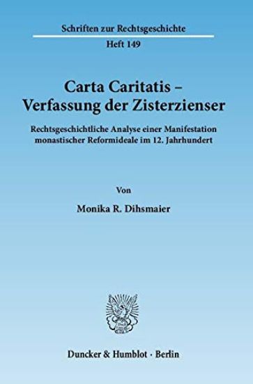Carta Caritatis - Verfassung Der Zisterzienser: Rechtsgeschichtliche Analyse Einer Manifestation Monastischer Reformideale Im 12. Jahrhundert