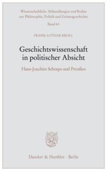 Geschichtswissenschaft in Politischer Absicht: Hans-Joachim Schoeps Und Preussen