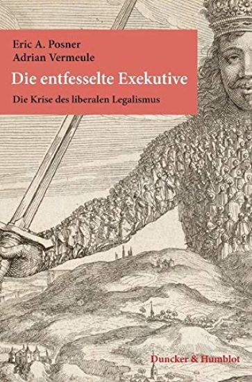 Die Entfesselte Exekutive: Die Krise Des Liberalen Legalismus. Aus Dem Englischen Ubersetzt Von Karl Heinz Siber. Mit Einem Geleitwort Von Christian L