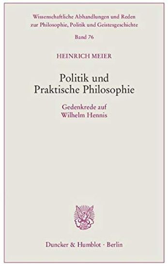Politik Und Praktische Philosophie: Gedenkrede Auf Wilhelm Hennis