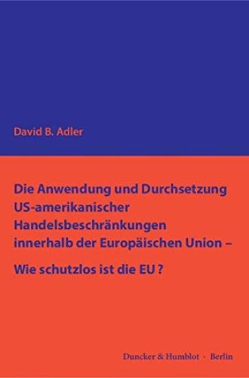 Die Anwendung Und Durchsetzung Us-Amerikanischer Handelsbeschrankungen Innerhalb Der Europaischen Union - Wie Schutzlos Ist Die Eu?