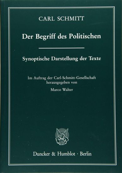 Der Begriff Des Politischen: Synoptische Darstellung Der Texte. Im Auftrag Der Carl-Schmitt-Gesellschaft Hrsg. Von Marco Walter