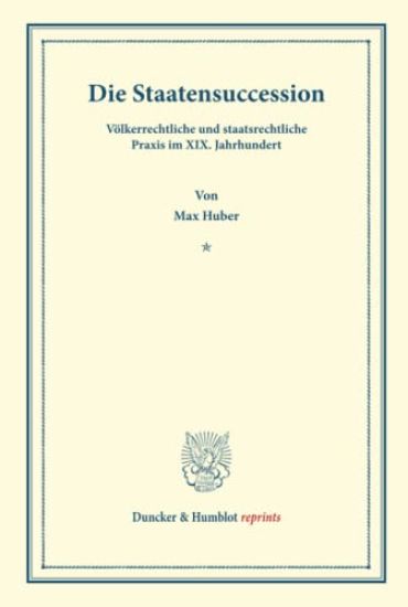 Die Staatensuccession: Volkerrechtliche Und Staatsrechtliche Praxis Im XIX. Jahrhundert