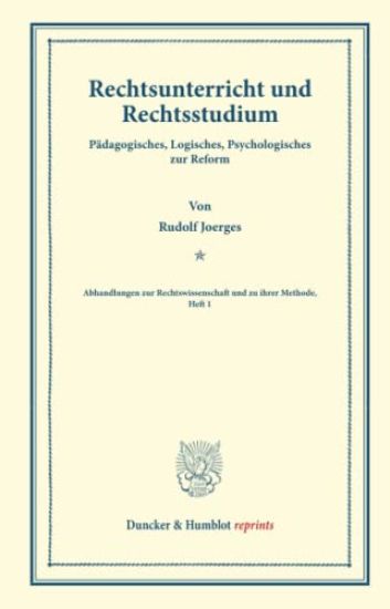 Rechtsunterricht Und Rechtsstudium: Padagogisches, Logisches, Psychologisches Zur Reform. (Abhandlungen Zur Rechtswissenschaft Und Zu Ihrer Methode, H