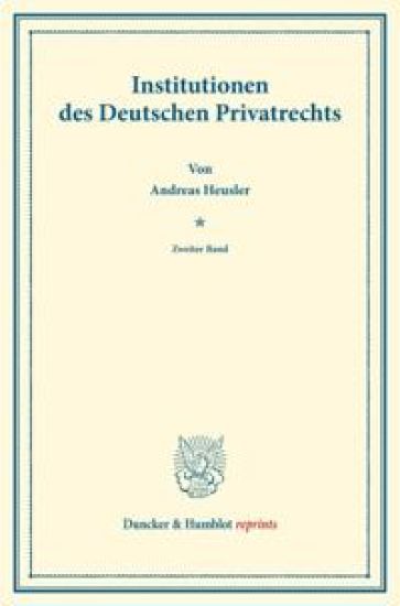 Institutionen Des Deutschen Privatrechts: Zweiter Band. Systematisches Handbuch Der Deutschen Rechtswissenschaft. Zweite Abtheilung, Zweiter Theil, Zw