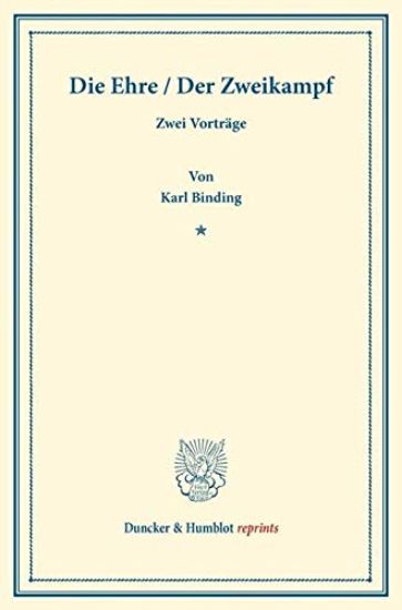 Die Ehre / Der Zweikampf: Zwei Vortrage. (Die Ehre Und Ihre Verletzbarkeit. 3. U. 4. Aufl. / Der Zweikampf Und Das Gesetz. 2. U. 3. Aufl.)