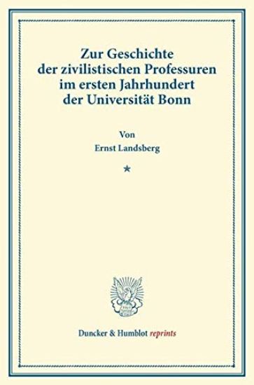 Zur Geschichte Der Zivilistischen Professuren Im Ersten Jahrhundert Der Universitat Bonn: (Sonderdruck Aus Der Bonner Festgabe Fur Ernst Zitelmann (S.