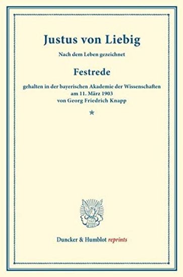 Justus Von Liebig: Nach Dem Leben Gezeichnet. Festrede, Gehalten in Der Bayerischen Akademie Der Wissenschaften Am 11. Marz 193
