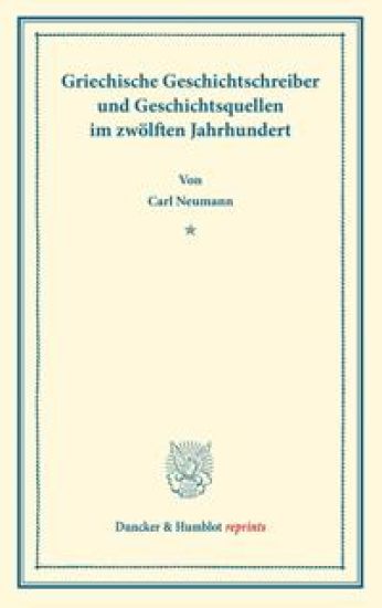 Griechische Geschichtsschreiber Und Geschichtsquellen Im Zwolften Jahrhundert: Studien Zu Anna Comnena, Theod. Prodromus, Joh. Cinnamus