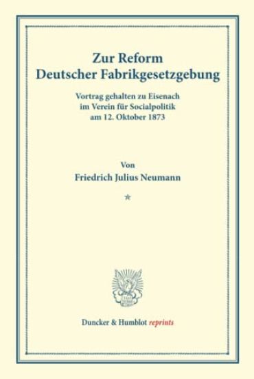 Zur Reform Deutscher Fabrikgesetzgebung: Vortrag Gehalten Zu Eisenach Im Verein Fur Socialpolitik Am 12. Oktober 1873