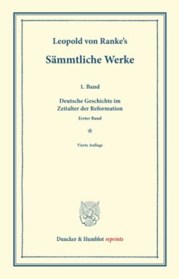 Sammtliche Werke: Erster Band: Deutsche Geschichte Im Zeitalter Der Reformation. Erster Band
