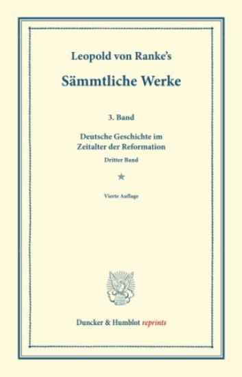 Sammtliche Werke: Dritter Band: Deutsche Geschichte Im Zeitalter Der Reformation. Dritter Band