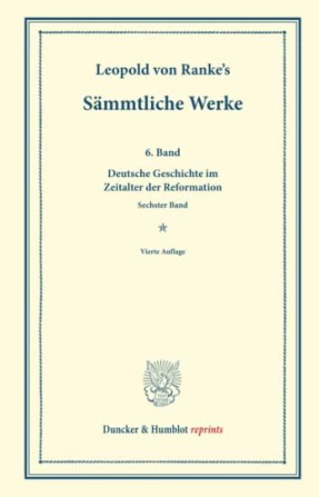 Sammtliche Werke: Sechster Band: Deutsche Geschichte Im Zeitalter Der Reformation. Sechster Band