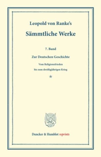 Sammtliche Werke: Siebenter Band: Zur Deutschen Geschichte. Vom Religionsfrieden Bis Zum Dreissigjahrigen Krieg