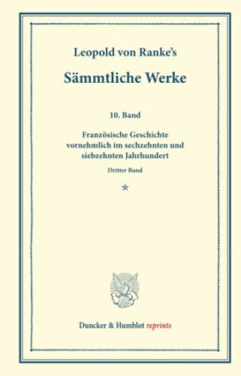Sammtliche Werke: Zehnter Band: Franzosische Geschichte Vornehmlich Im Sechzehnten Und Siebzehnten Jahrhundert. Dritter Band