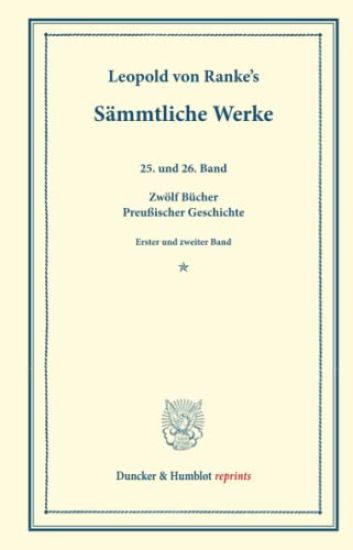 Sammtliche Werke: Funfundzwanzigster Und Sechsundzwanzigster Band: Zwolf Bucher Preussischer Geschichte. Erster Und Zweiter Band: Genesi