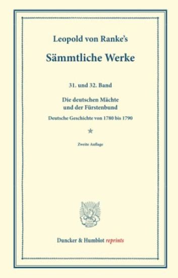 Sammtliche Werke: Einunddreissigster Und Zweiunddreissigster Band: Die Deutschen Machte Und Der Furstenbund. Deutsche Geschichte Von 178 Bis 179