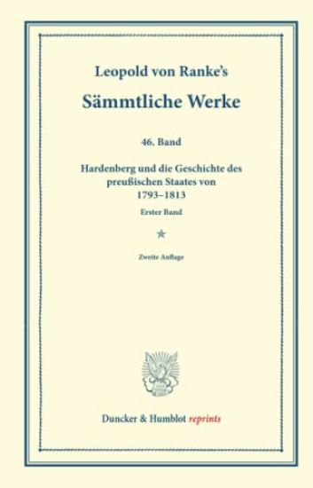 Sammtliche Werke: Sechsundvierzigster Band: Hardenberg Und Die Geschichte Des Preussischen Staates Von 1793-1813. Erster Band