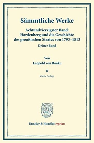 Sammtliche Werke: Achtundvierzigster Band: Hardenberg Und Die Geschichte Des Preussischen Staates Von 1793-1813. Dritter Band. Mit Einer