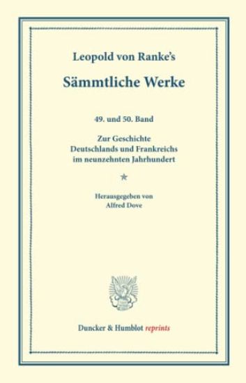 Sammtliche Werke: Neunundvierzigster Und Funfzigster Band: Zur Geschichte Deutschlands Und Frankreichs Im Neunzehnten Jahrhundert. Hrsg. Von Alfred Do