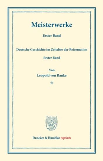 Meisterwerke: Erster Band: Deutsche Geschichte Im Zeitalter Der Reformation. Erster Band