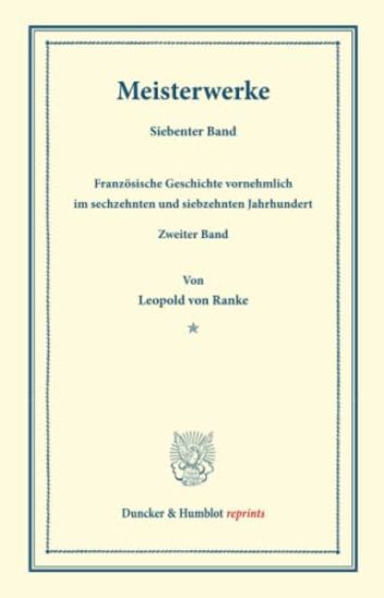 Meisterwerke: Siebenter Band: Franzosische Geschichte Vornehmlich Im Sechzehnten Und Siebzehnten Jahrhundert. Zweiter Band