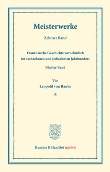 Meisterwerke: Zehnter Band: Franzosische Geschichte Vornehmlich Im Sechzehnten Und Siebzehnten Jahrhundert. Funfter Band
