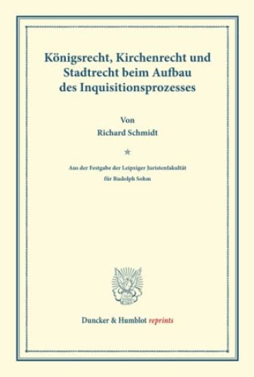 Konigsrecht, Kirchenrecht Und Stadtrecht Beim Aufbau Des Inquisitionsprozesses: (Aus Der Festgabe Der Leipziger Juristenfakultat Fur Rudolph Sohm)