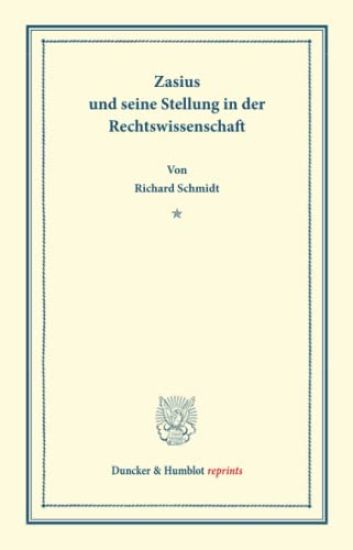 Zasius Und Seine Stellung in Der Rechtswissenschaft: Rede, Gehalten Zur Ubergabe Des Prorektorats an Der Albert-Ludwigs-Universitat Zu Freiburg Am 13.