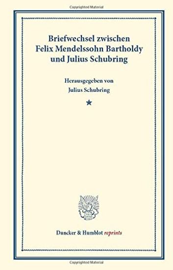Briefwechsel Zwischen Felix Mendelssohn Bartholdy Und Julius Schubring: Zugleich Ein Beitrag Zur Geschichte Und Theorie Des Oratoriums