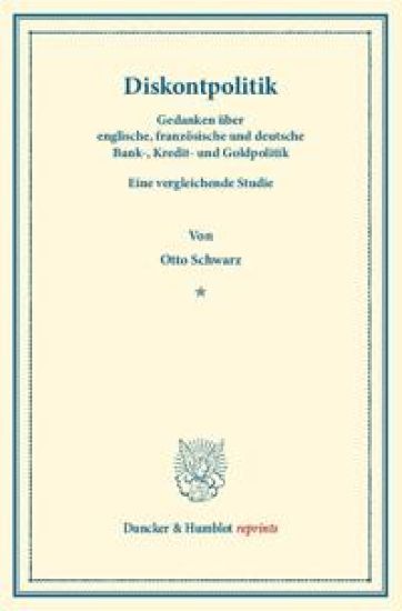 Diskontpolitik: Gedanken Uber Englische, Franzosische Und Deutsche Bank-, Kredit- Und Goldpolitik. Eine Vergleichende Studie
