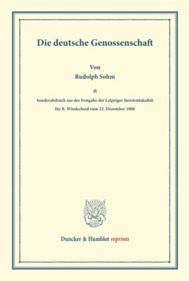 Die Deutsche Genossenschaft: (Sonderabdruck Aus Der Festgabe Der Leipziger Juristenfakultat Fur B. Windscheid Zum 22. Dezember 1888)