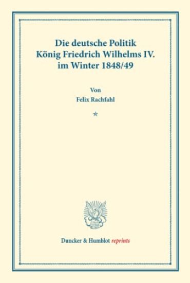 Die Deutsche Politik Konig Friedrich Wilhelms IV. Im Winter 1848/49: (veroffentlichungen Des Vereins Fur Geschichte Der Mark Brandenburg)