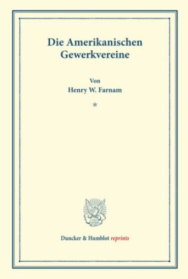 Die Amerikanischen Gewerkvereine: (Schriften Des Vereins Fur Socialpolitik XVIII)