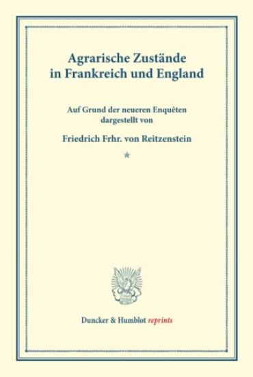 Agrarische Zustande in Frankreich Und England: Auf Grund Der Neueren Enqueten Dargestellt. (Schriften Des Vereins Fur Socialpolitik XXVII)