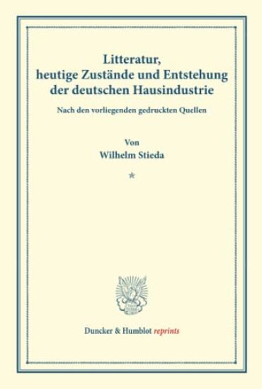 Litteratur, Heutige Zustande Und Entstehung Der Deutschen Hausindustrie: Nach Den Vorliegenden Gedruckten Quellen. Die Deutsche Hausindustrie, Erster