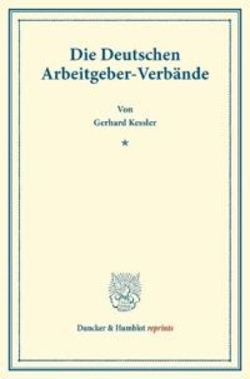 Die Deutschen Arbeitgeber-Verbande: Im Auftrage Des Vereins Fur Socialpolitik Herausgegeben. (Schriften Des Vereins Fur Socialpolitik 124)