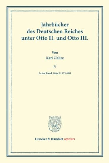 Jahrbucher Des Deutschen Reiches Unter Otto II. Und Otto III: Erster Band: Otto II. 973-983. Auf Veranlassung Seiner Majestat Des Konigs Von Bayern Hr