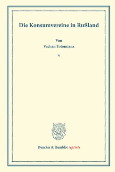 Die Konsumvereine in Russland: Mit Einem Geleitwort Von Robert Wilbrandt. Untersuchungen Uber Konsumvereine. Hrsg. Von Carl Johannes Fuchs / Robert W