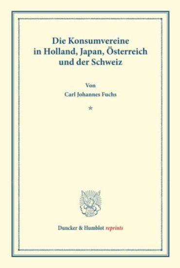 Die Konsumvereine in Holland, Japan, Osterreich Und Der Schweiz: Untersuchungen Uber Konsumvereine. Hrsg. Von Carl Johannes Fuchs / Robert Wilbrandt.