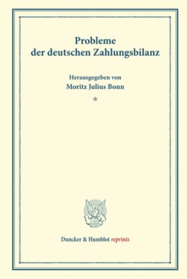 Probleme Der Deutschen Zahlungsbilanz: Erster Teil, Hrsg. Von Moritz Julius Bonn. Deutsche Zahlungsbilanz Und Stabilisierungsfrage, Im Auftrage Des Ve