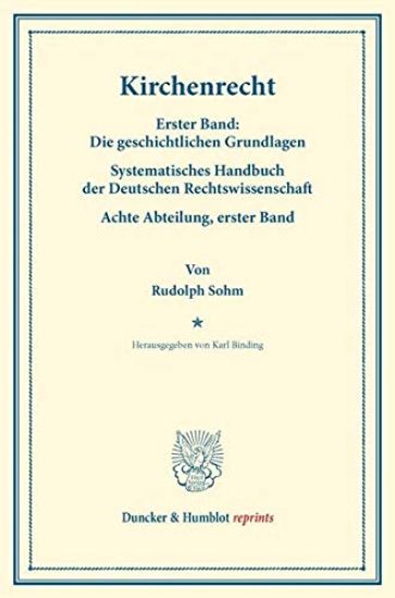 Kirchenrecht: Erster Band: Die Geschichtlichen Grundlagen. Systematisches Handbuch Der Deutschen Rechtswissenschaft. Achte Abteilung