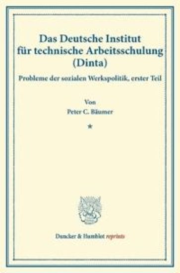 Das Deutsche Institut Fur Technische Arbeitsschulung (Dinta): Probleme Der Sozialen Werkspolitik, Erster Teil (Schriften Des Vereins Fur Sozialpolitik