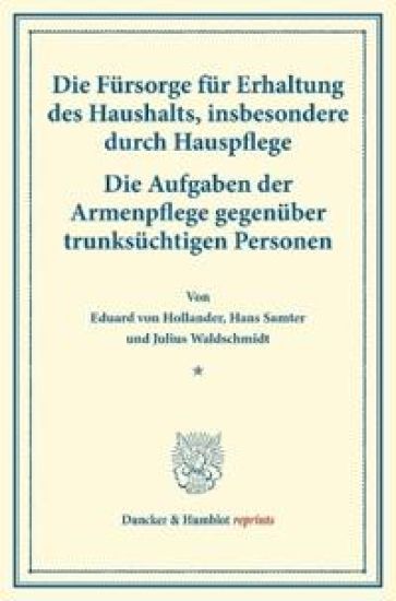 Die Fursorge Fur Erhaltung Des Haushalts, Insbesondere Durch Hauspflege: Die Aufgaben Der Armenpflege Gegenuber Trunksuchtigen Personen. Von Hans Samt