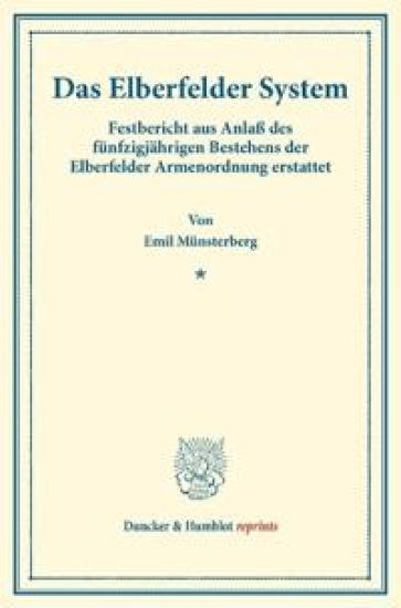 Das Elberfelder System: Festbericht Aus Anlass Des Funfzigjahrigen Bestehens Der Elberfelder Armenordnung Erstattet. (Schriften Des Deutschen