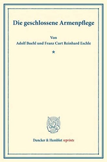 Die Geschlossene Armenpflege: (Schriften Des Deutschen Vereins Fur Armenpflege Und Wohltatigkeit 65)