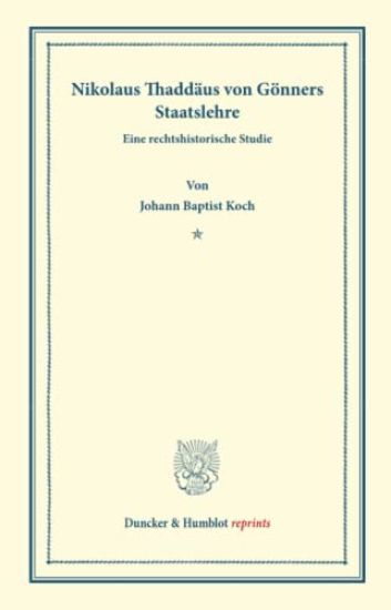 Nikolaus Thaddaus Von Gonners Staatslehre: Eine Rechtshistorische Studie. (Staats- Und Volkerrechtliche Abhandlungen IV.1)