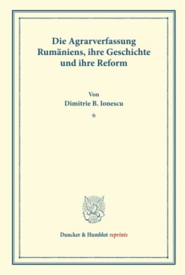 Die Agrarverfassung Rumaniens, Ihre Geschichte Und Ihre Reform: (Staats- Und Sozialwissenschaftliche Forschungen 136)