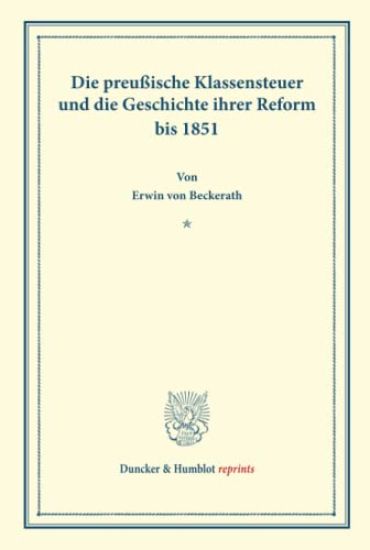 Die Preussische Klassensteuer Und Die Geschichte Ihrer Reform Bis 1851: (Staats- Und Sozialwissenschaftliche Forschungen 163)