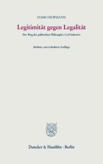 Legitimitat Gegen Legalitat: Der Weg Der Politischen Philosophie Carl Schmitts